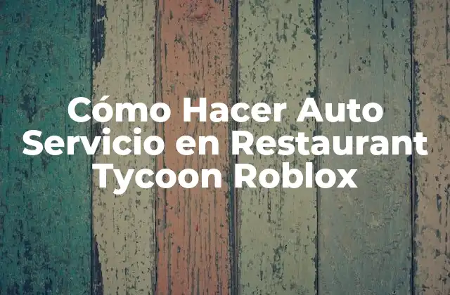 Cómo Hacer Auto Servicio en Restaurant Tycoon Roblox