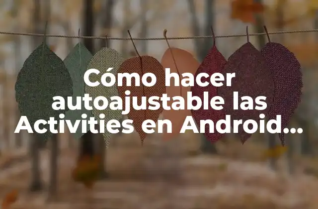 Cómo Hacer Autoajustable las Activities en Android Studio