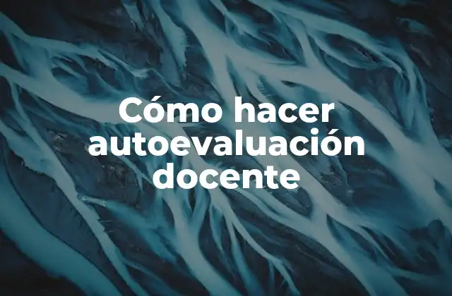 Cómo Hacer Autoevaluación Docente