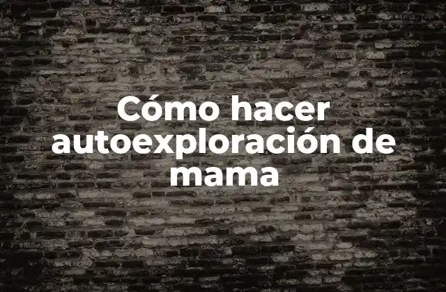 Cómo Hacer Autoexploración de Mama