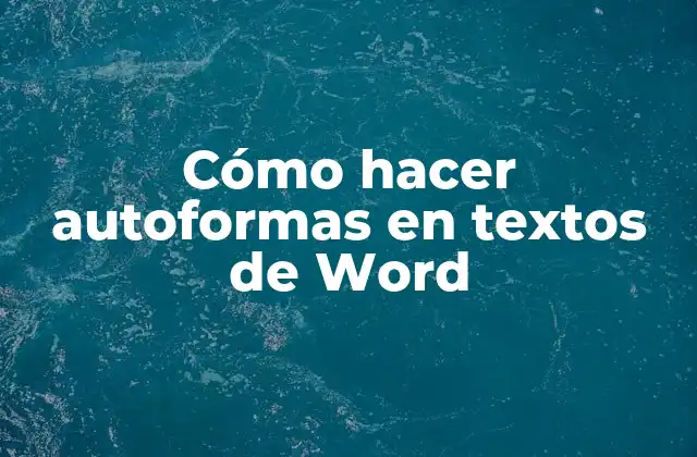 Cómo Hacer Autoformas en Textos de Word 2 ¿Qué son las autoformas en Word?