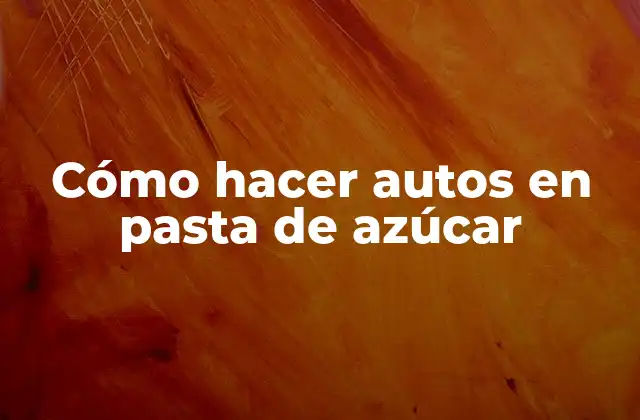 Cómo hacer autos en pasta de azúcar