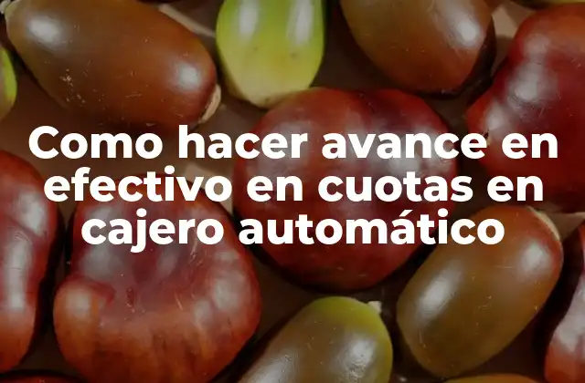 Como Hacer Avance en Efectivo en Cuotas en Cajero Automático