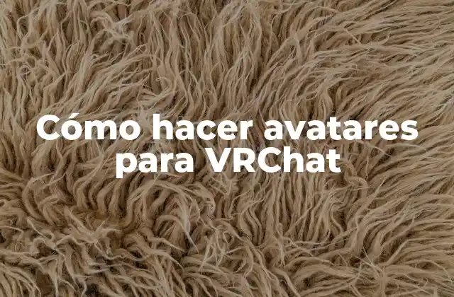 Cómo Hacer Avatares para Vrchat