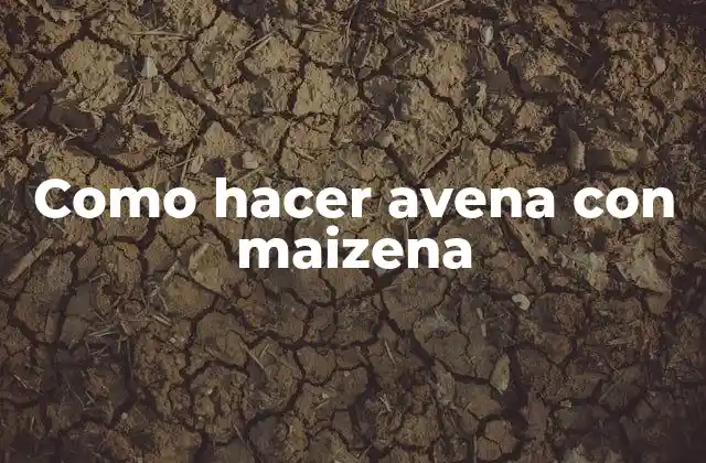 Como Hacer Avena con Maizena