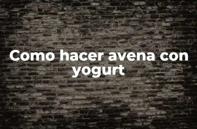 Como Hacer Avena con Yogurt