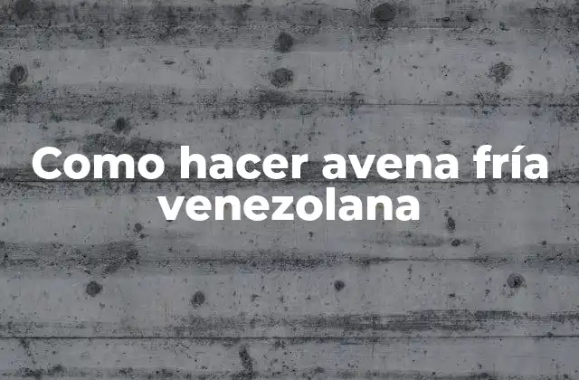 ¿Qué es la avena fría venezolana?