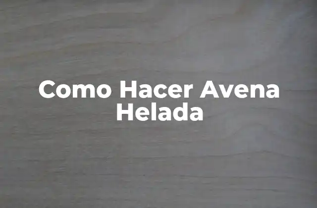 Como Hacer Avena Helada
