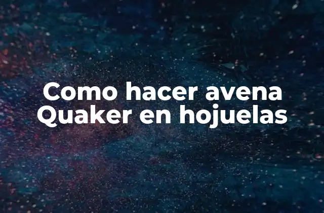 Como Hacer Avena Quaker en Hojuelas