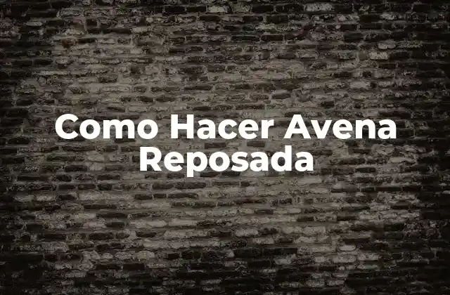 Como Hacer Avena Reposada