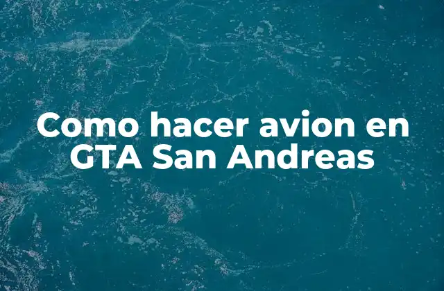 Como Hacer Avion en Gta San Andreas