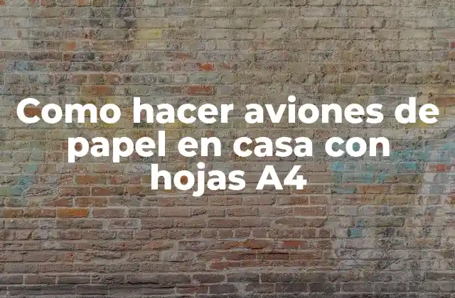 Como Hacer Aviones de Papel en Casa con Hojas A4