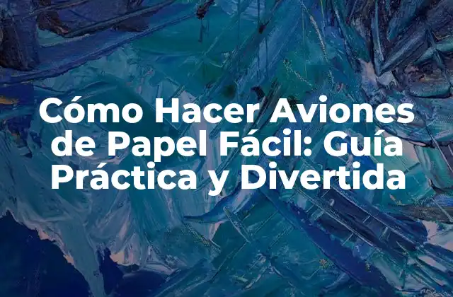 Cómo Hacer Aviones de Papel Fácil: Guía Práctica y Divertida 2 Materiales Necesarios