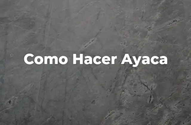 Como Hacer Ayaca