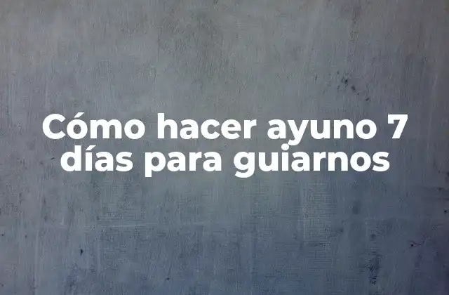 Cómo Hacer Ayuno 7 Días para Guiarnos 2 ¿Qué es el ayuno de 7 días?