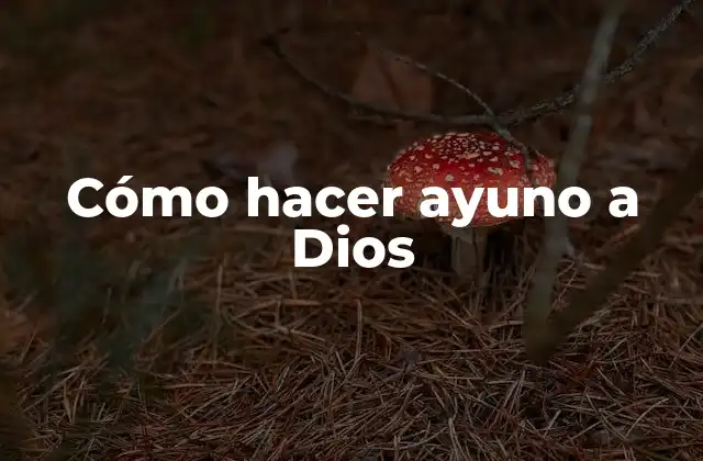 Cómo hacer ayuno a Dios