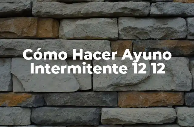Cómo Hacer Ayuno Intermitente 12 12