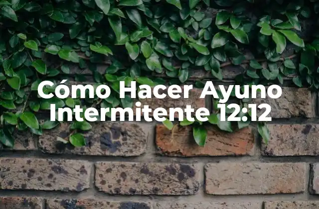 Cómo Hacer Ayuno Intermitente 12:12