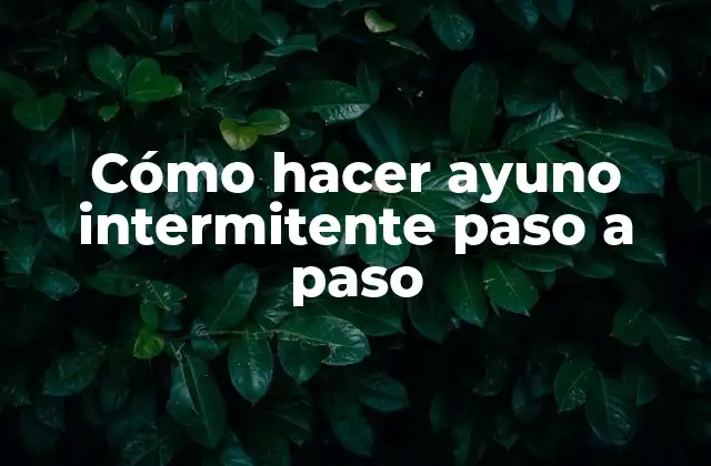 Cómo Hacer Ayuno Intermitente Paso a Paso