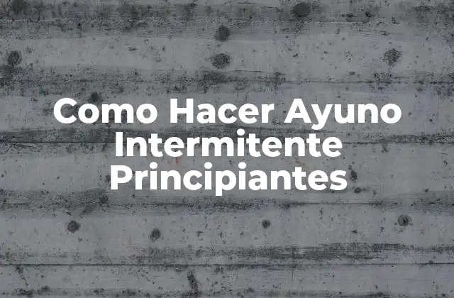 Como Hacer Ayuno Intermitente Principiantes 2 ¿Qué es el Ayuno Intermitente?