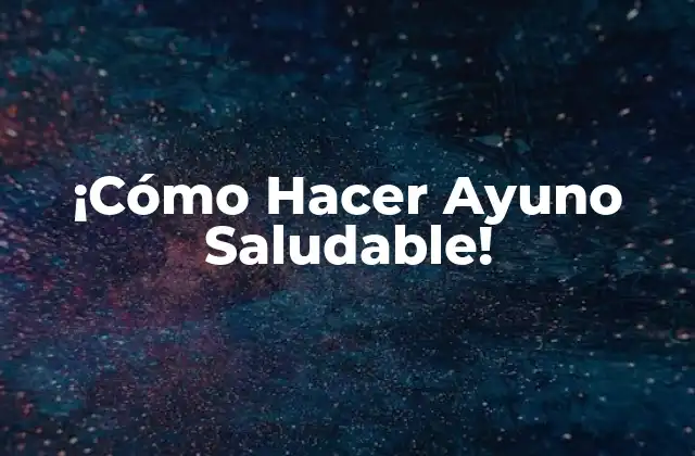 ¡cómo Hacer Ayuno Saludable!