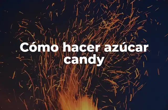 Cómo Hacer Azúcar Candy 2 Cómo hacer azúcar candy - Definición y propósito