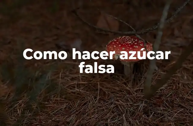 Como Hacer Azúcar Falsa