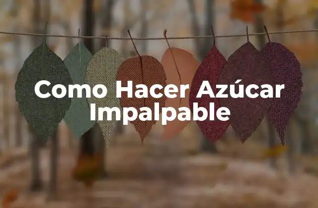 ¿Qué es el Azúcar Impalpable y para Qué Sirve?