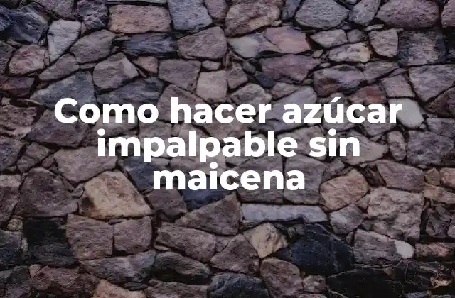 Como Hacer Azúcar Impalpable sin Maicena