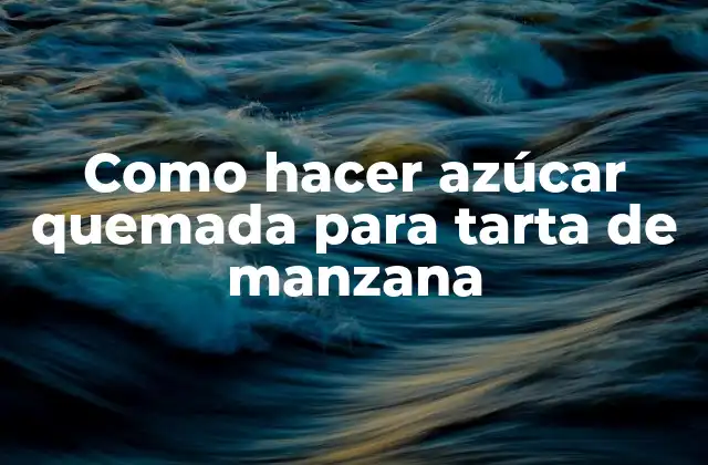 Como Hacer Azúcar Quemada para Tarta de Manzana