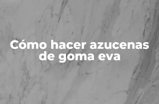 Cómo Hacer Azucenas de Goma Eva