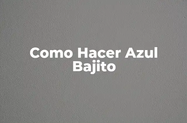 Como Hacer Azul Bajito