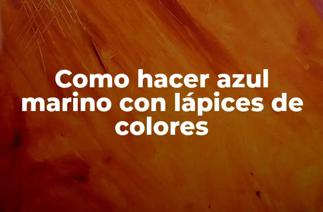 Como Hacer Azul Marino con Lápices de Colores
