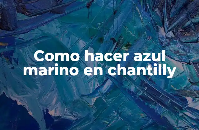 Como Hacer Azul Marino en Chantilly