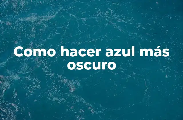 El azul más oscuro: qué es, para qué sirve y cómo se usa