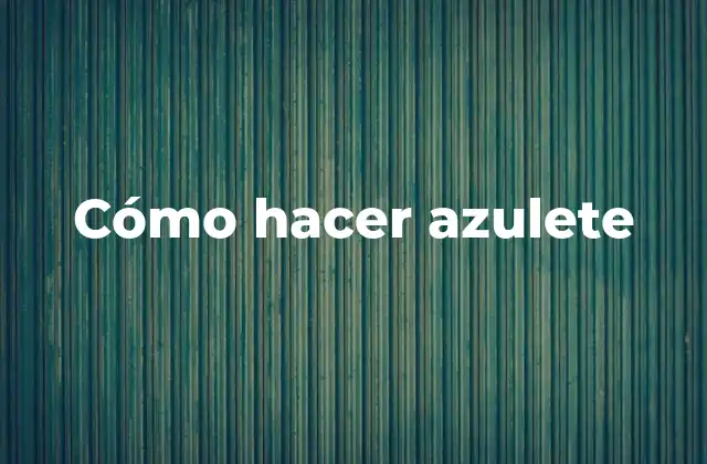 Cómo Hacer Azulete 2 ¿Qué es azulete?