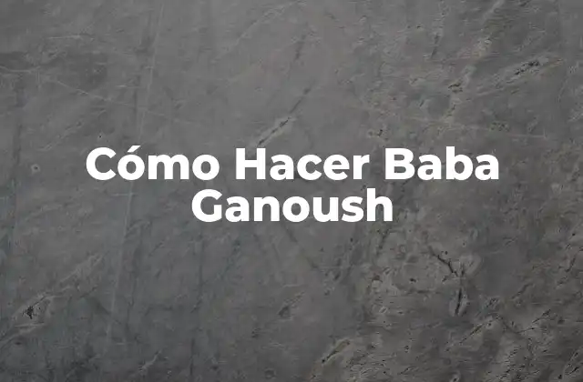 Cómo Hacer Baba Ganoush