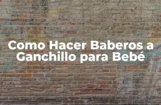 Como Hacer Baberos a Ganchillo para Bebé