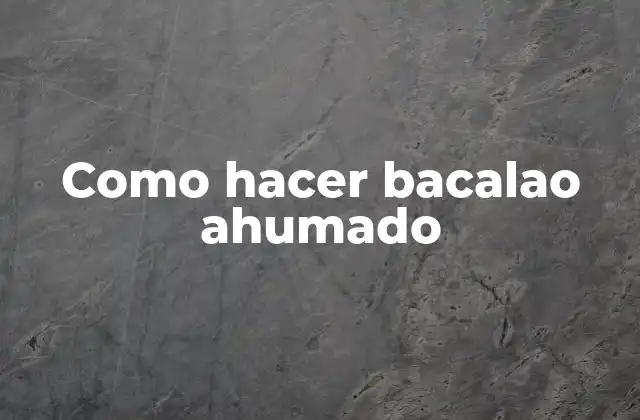 Como Hacer Bacalao Ahumado