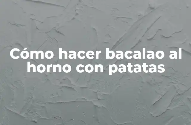Cómo Hacer Bacalao Al Horno con Patatas