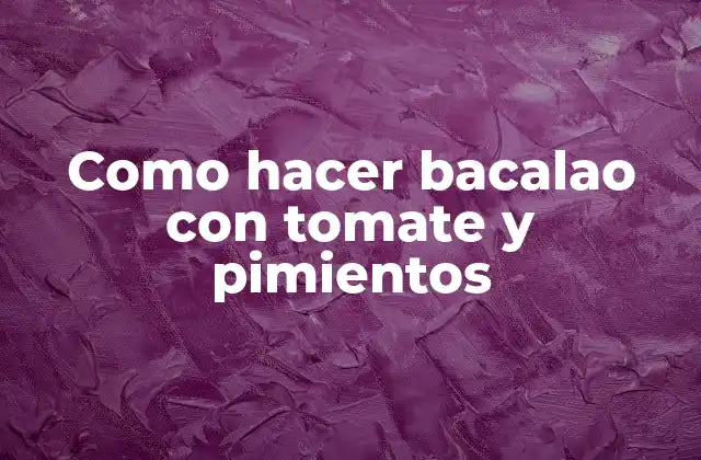 Como Hacer Bacalao con Tomate y Pimientos