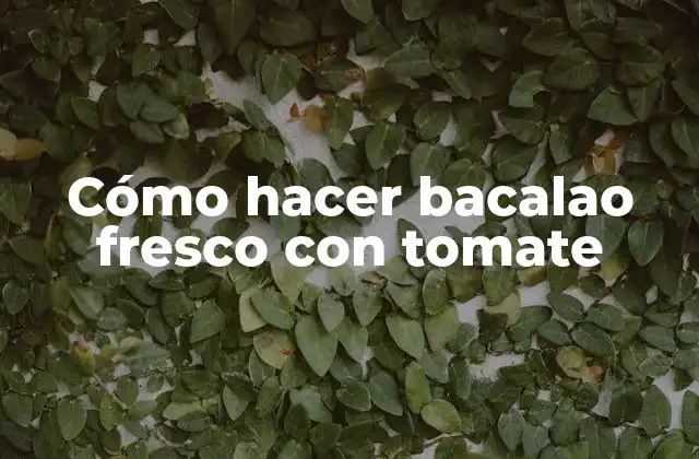 Cómo Hacer Bacalao Fresco con Tomate