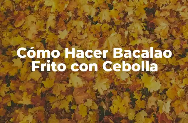 Cómo Hacer Bacalao Frito con Cebolla