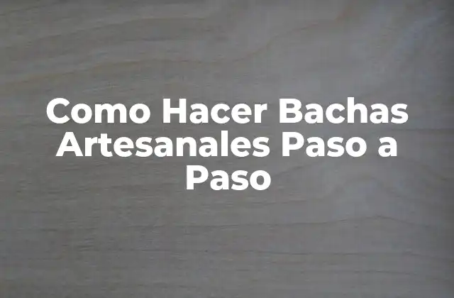 Como Hacer Bachas Artesanales Paso a Paso