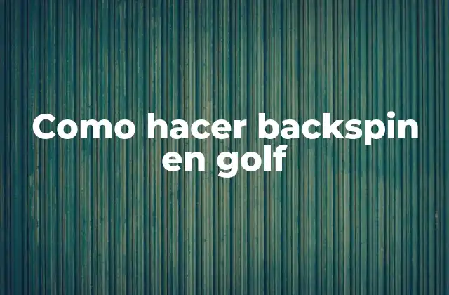 Como Hacer Backspin en Golf