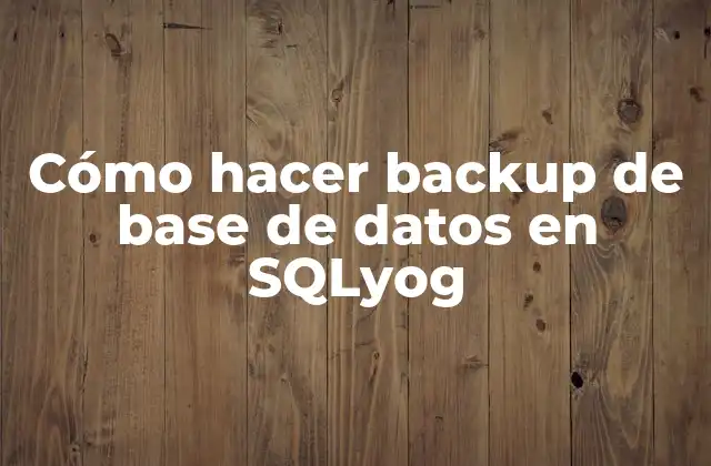 Cómo hacer backup de base de datos en SQLyog