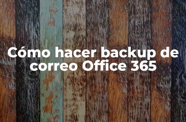 Cómo Hacer Backup de Correo Office 365