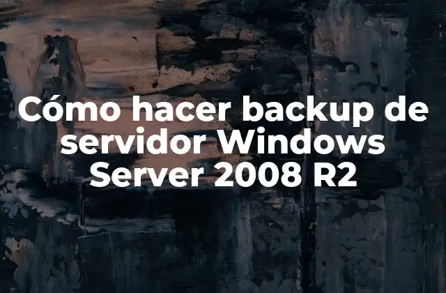 Cómo Hacer Backup de Servidor Windows Server 2008 R2 2 Cómo hacer backup de servidor Windows Server 2008 R2