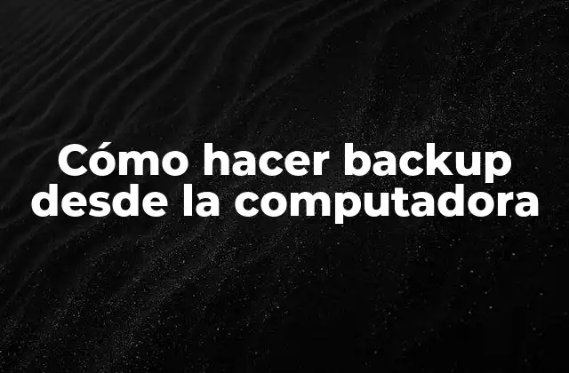 Cómo Hacer Backup desde la Computadora