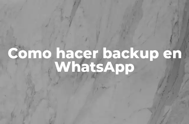 ¿Qué es un backup en WhatsApp?